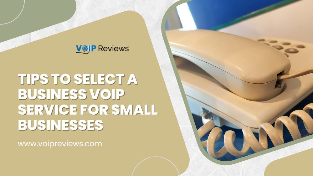 Tips to Select a Business VoIP Service for Small Businesses