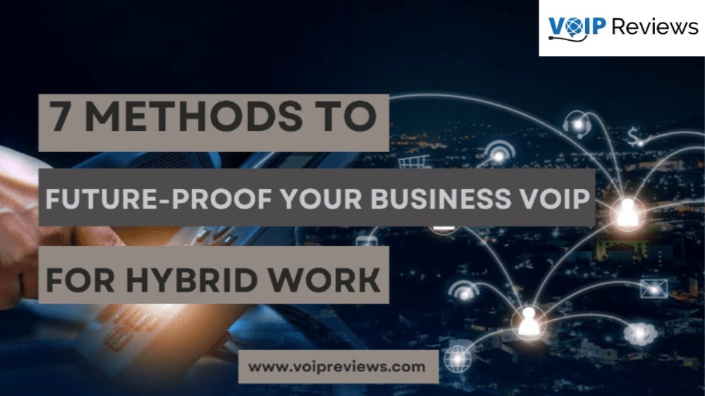 7 Methods to future-proof your business VoIP for hybrid work
