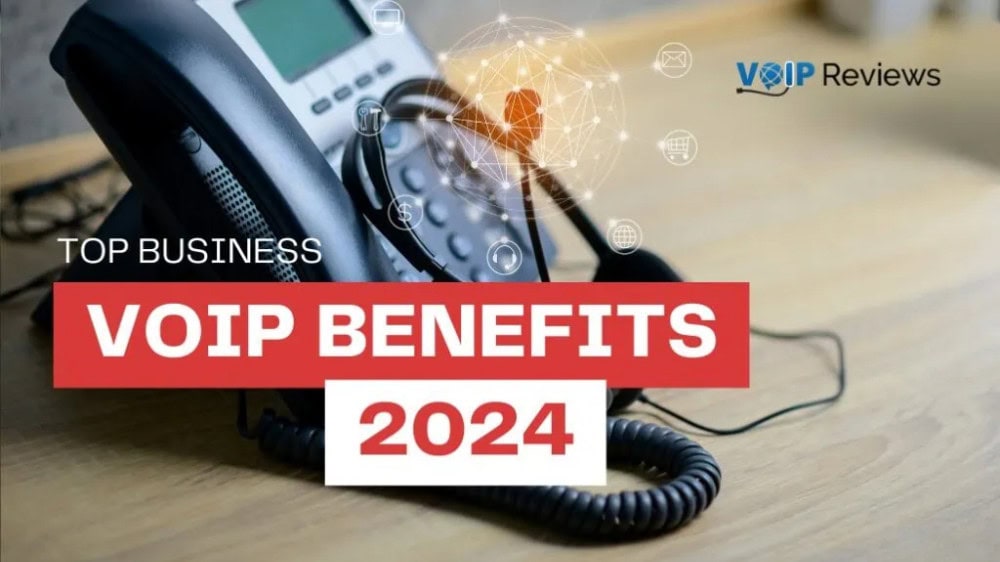 Top Business VoIP Benefits to Know in 2024