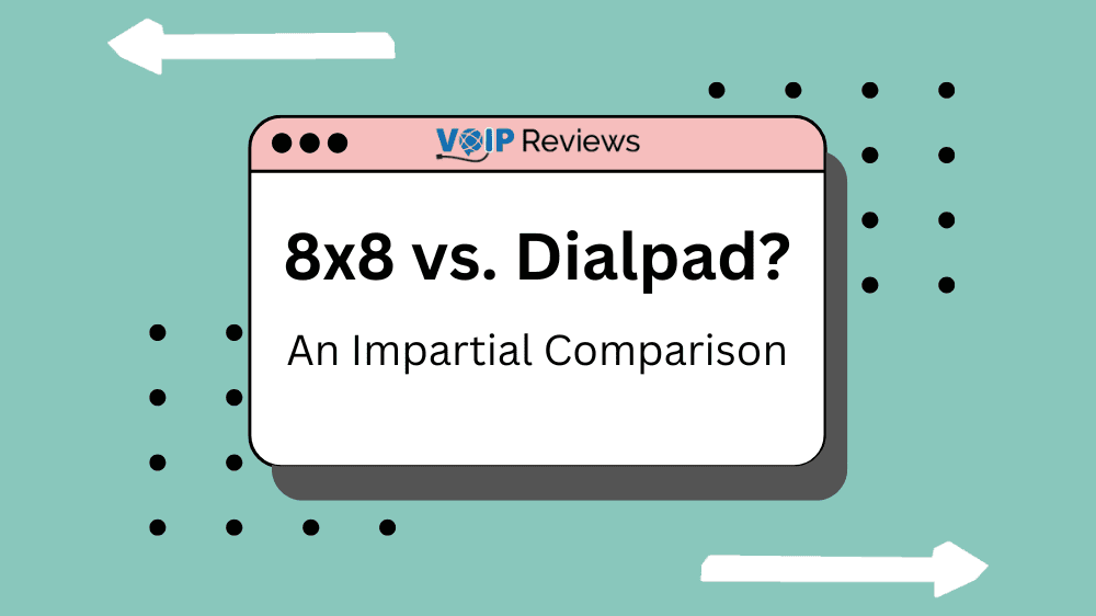 8×8 vs Dialpad: Choosing the Right VoIP Provider for Your Business